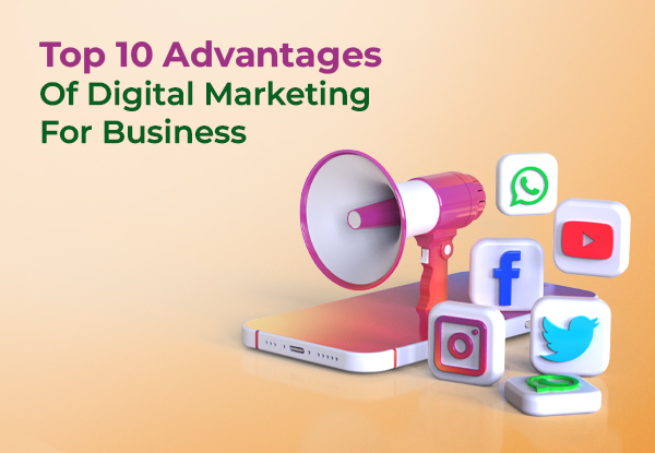 Top 10 Advantages Of Digital Marketing for Business