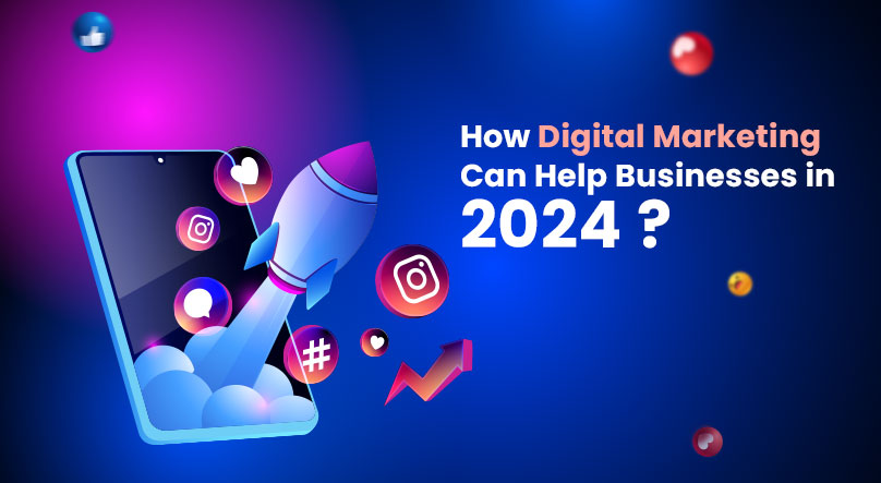 How Digital Marketing Can Help Businesses in 2024